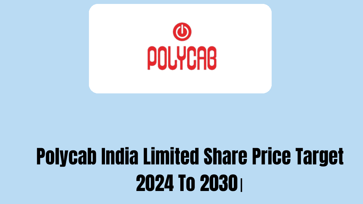 Polycab India Limited Share Price Target 2024 To 2030।