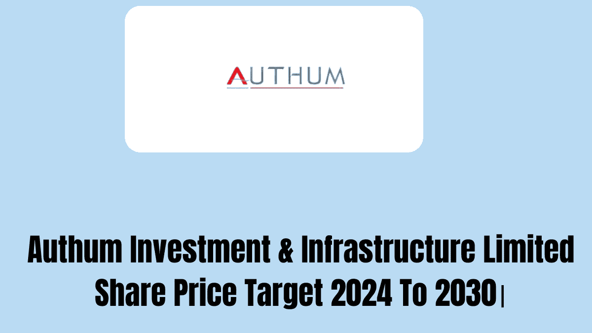Authum Investment & Infrastructure Limited Share Price Target 2024 To 2030।
