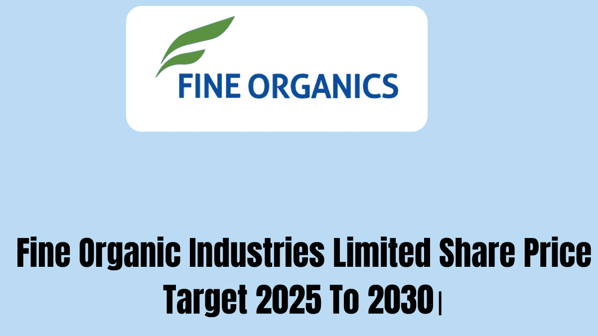 Fine Organic Industries Limited Share Price Target 2025 To 2030।