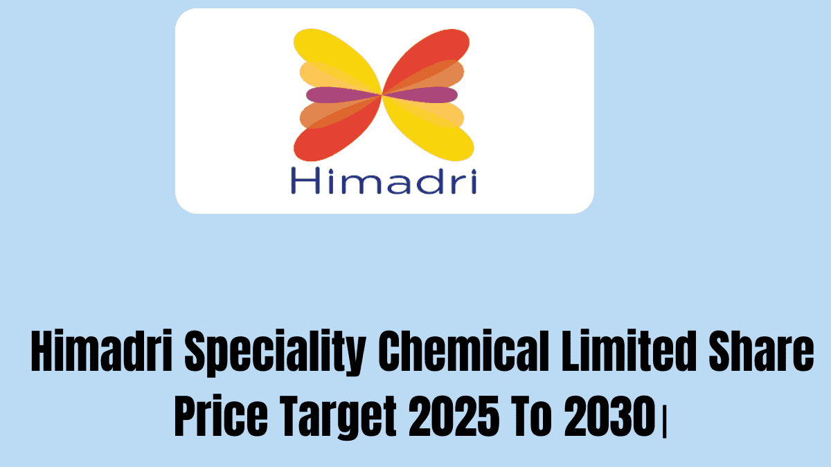 Himadri Speciality Chemical Limited Share Price Target 2025 To 2030।