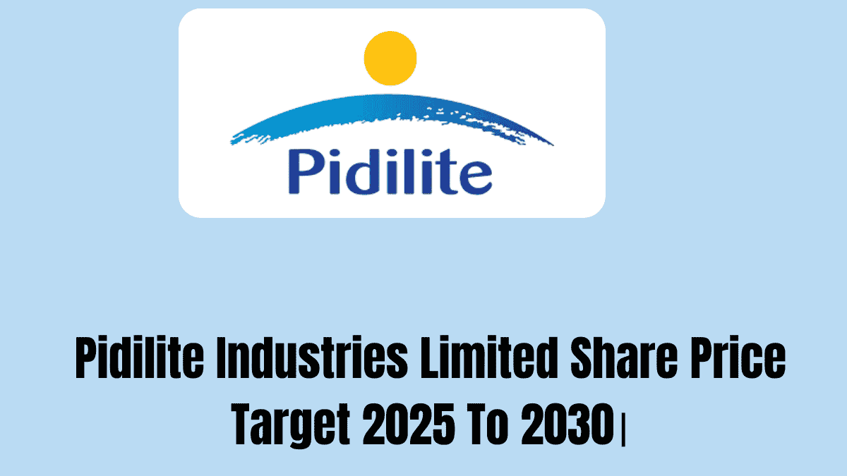 Pidilite Industries Limited Share Price Target 2025 To 2030।