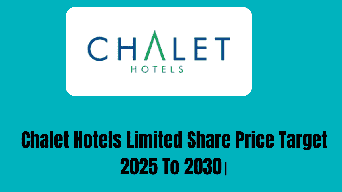 Chalet Hotels Limited Share Price Target 2025 To 2030।