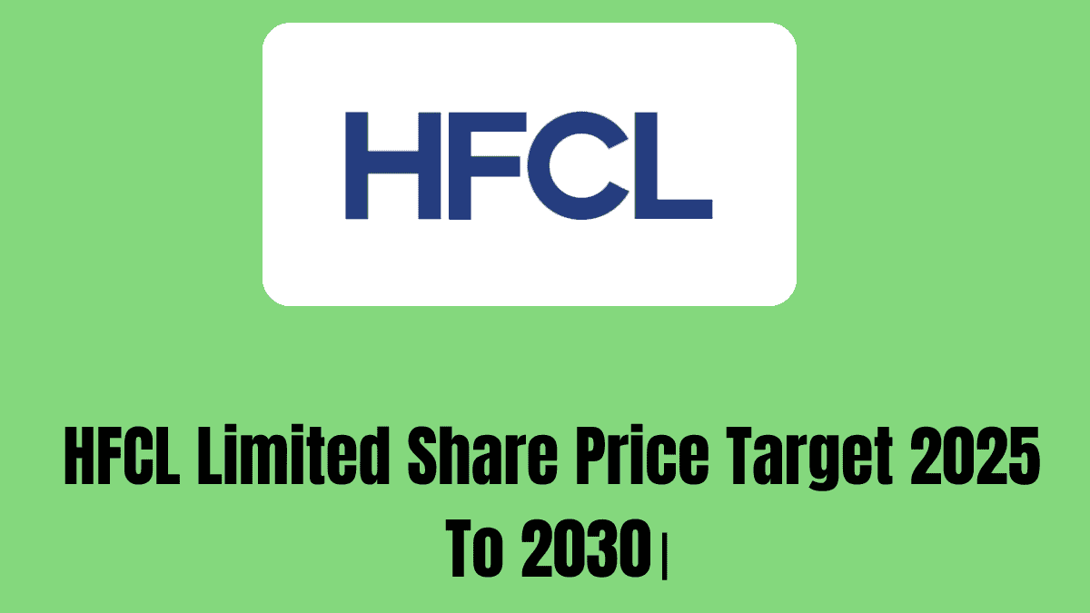 HFCL Limited Share Price Target 2025 To 2030।