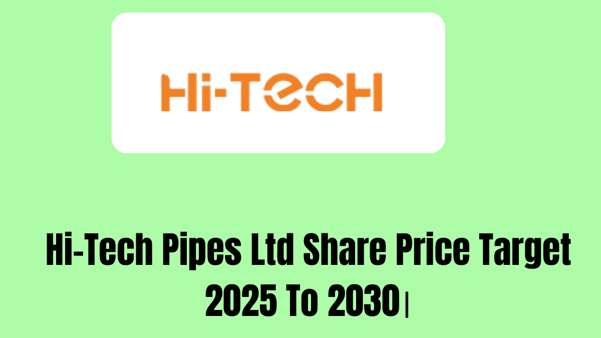 Hi-Tech Pipes Ltd Share Price Target 2025 To 2030।
