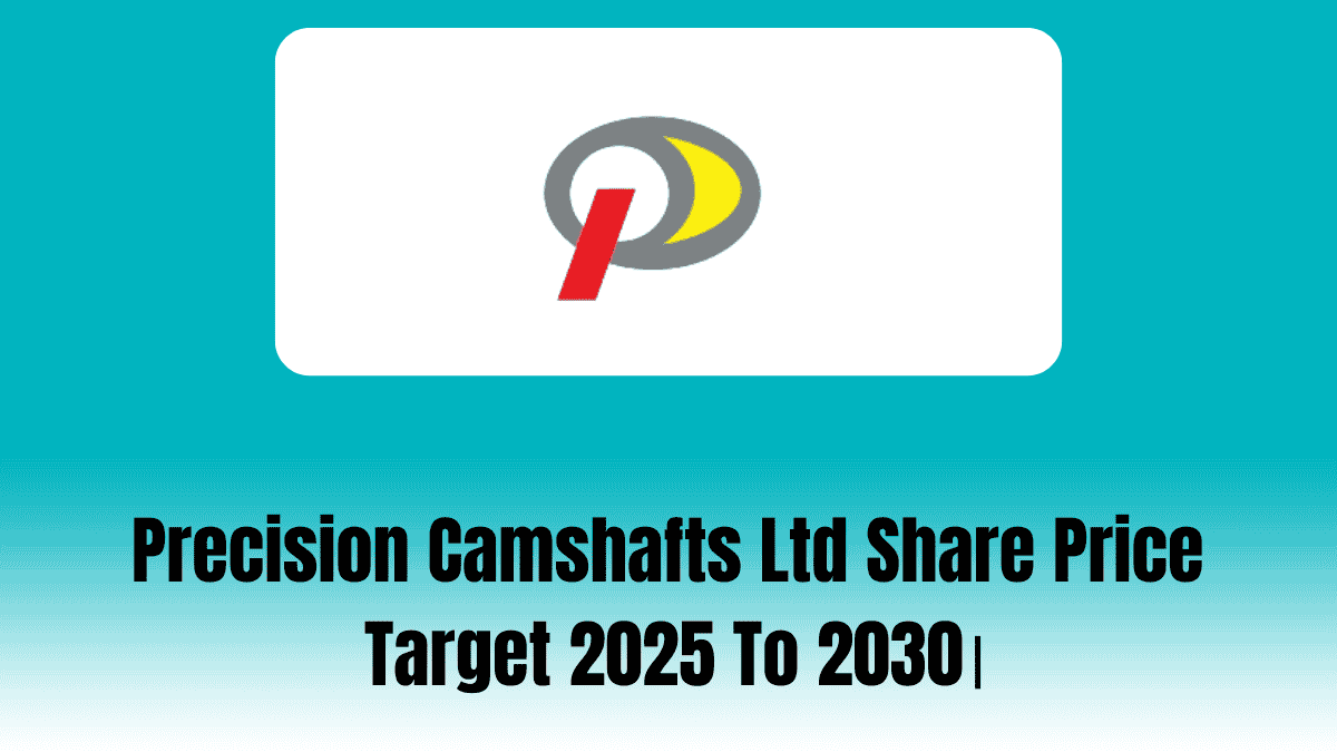 Precision Camshafts Ltd Share Price Target 2025 To 2030।