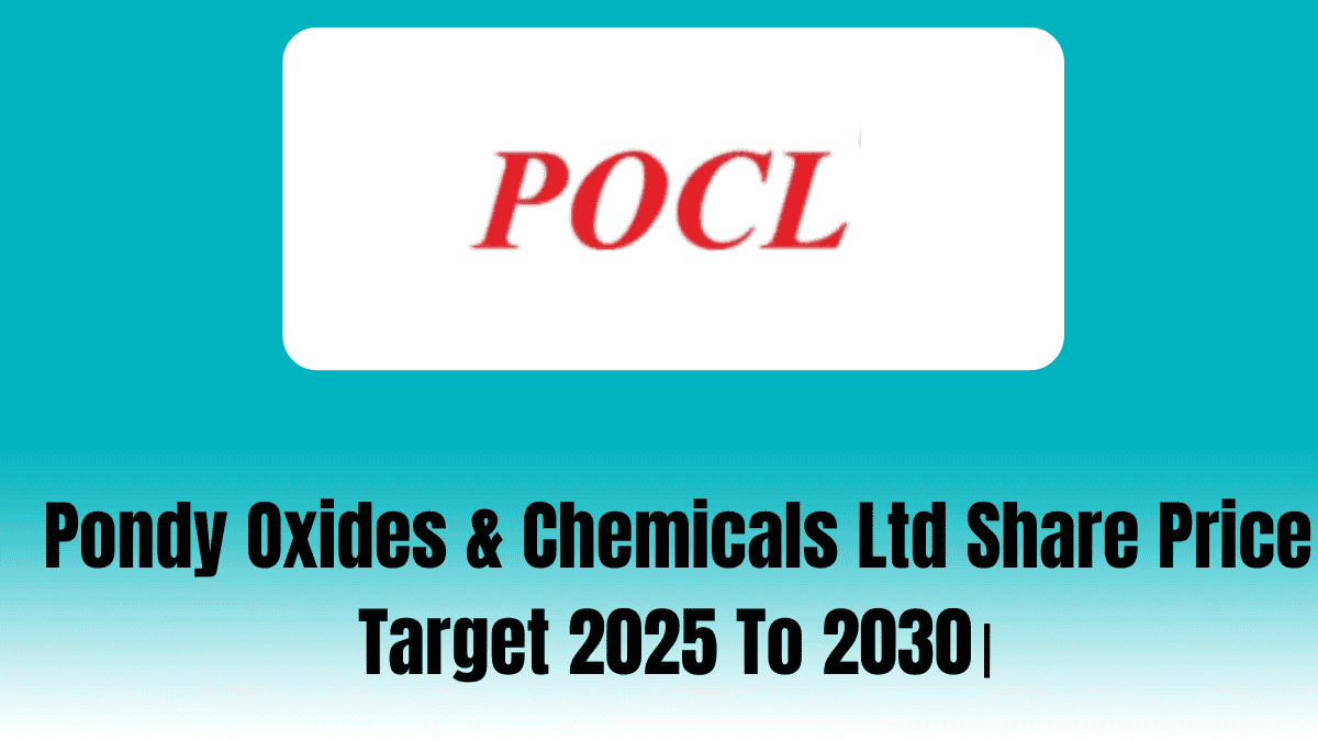 Pondy Oxides & Chemicals Ltd Share Price Target 2025 To 2030।