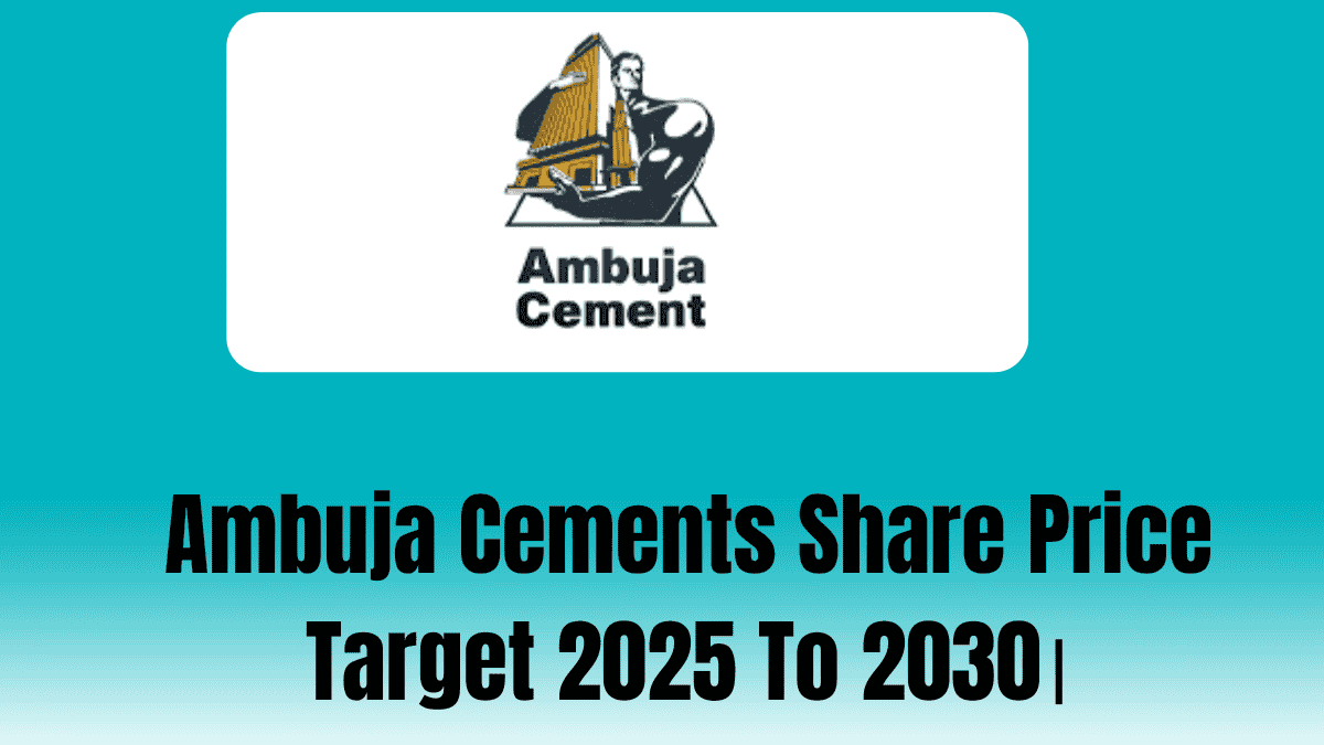 Ambuja Cements Share Price Target 2025 To 2030।