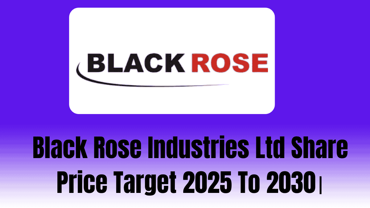 Black Rose Industries Ltd Share Price Target 2025 To 2030।