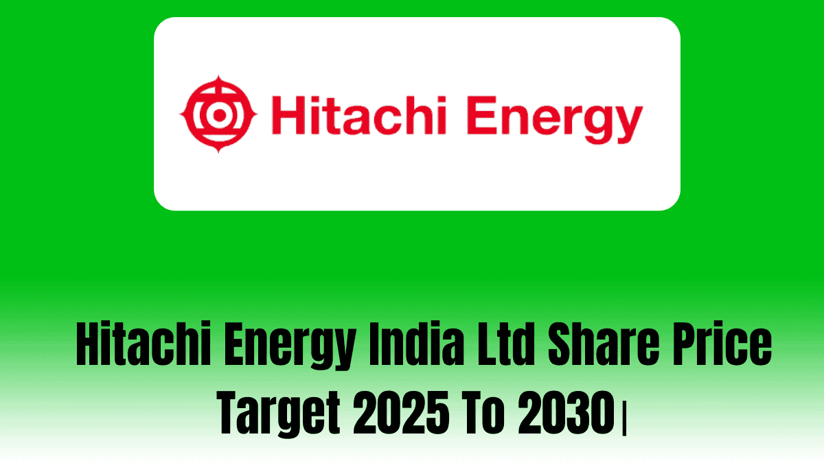 Hitachi Energy India Ltd Share Price Target 2025 To 2030।