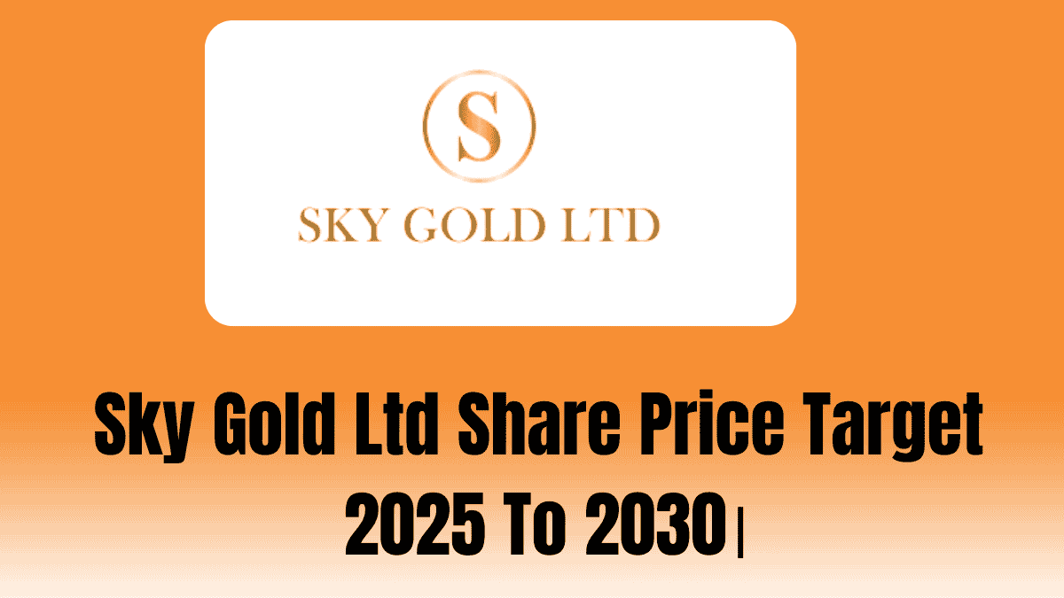 Sky Gold Ltd Share Price Target 2025 To 2030।