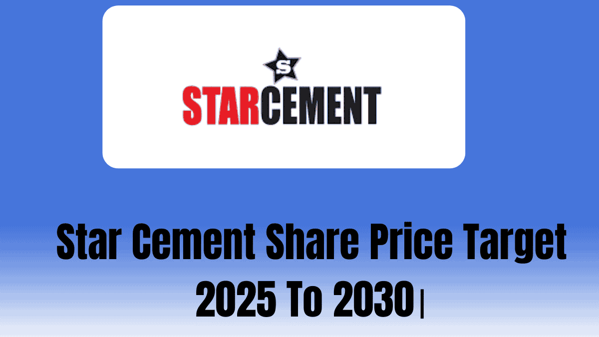 Star Cement Share Price Target 2025 To 2030।