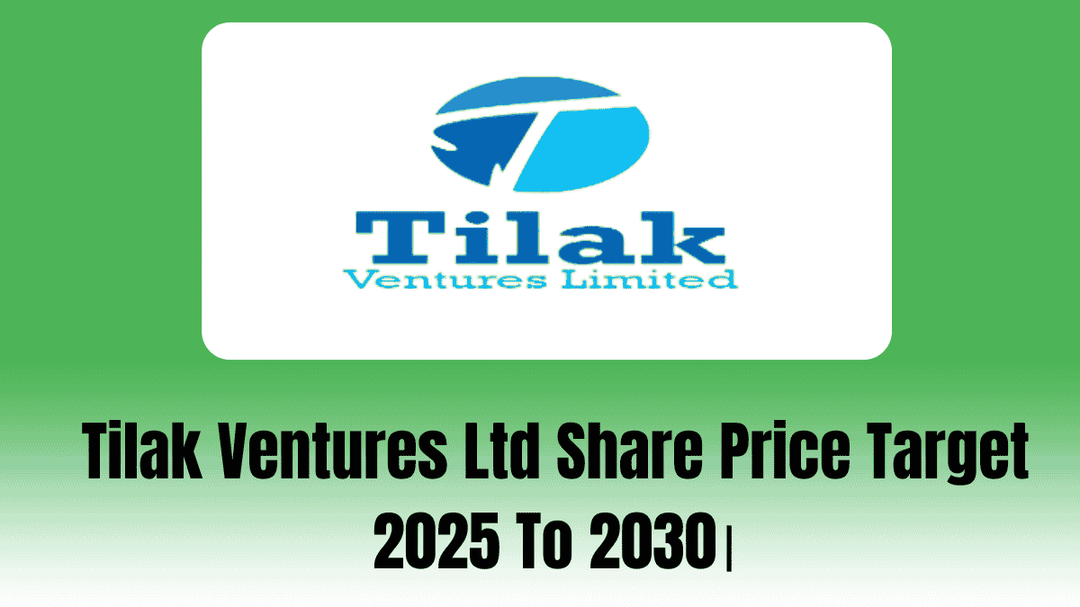 Tilak Ventures Ltd Share Price Target 2025 To 2030।
