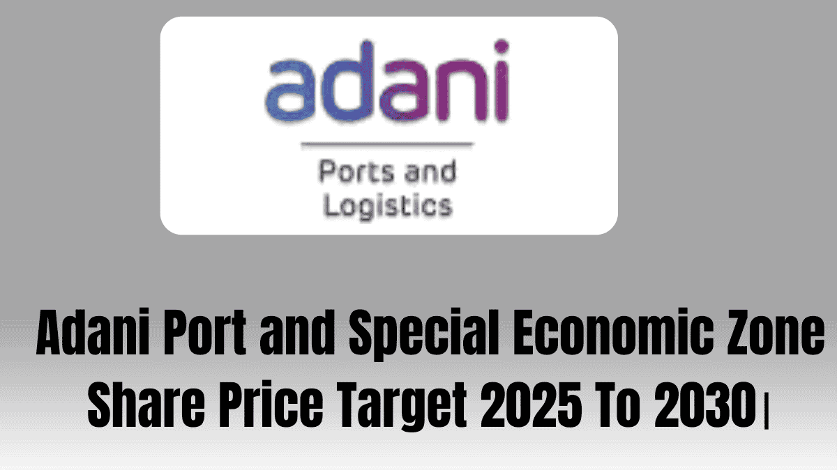 Adani Port and Special Economic Zone Share Price Target 2025 To 2030।