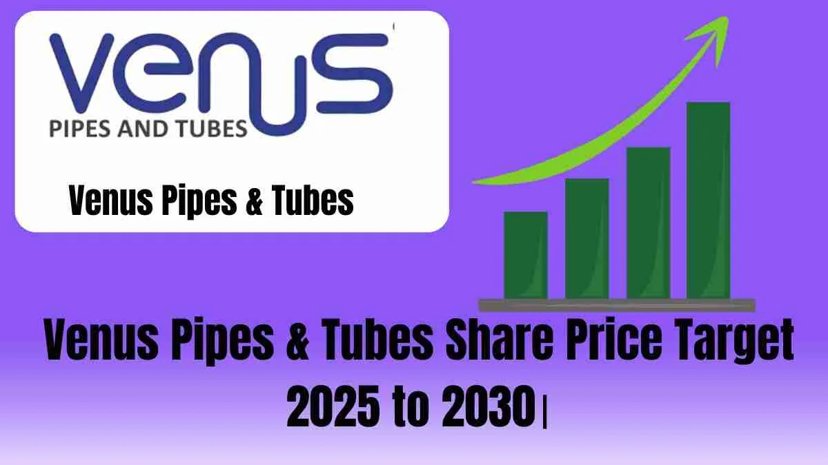 Venus Pipes & Tubes share price target 2025 to 2030।