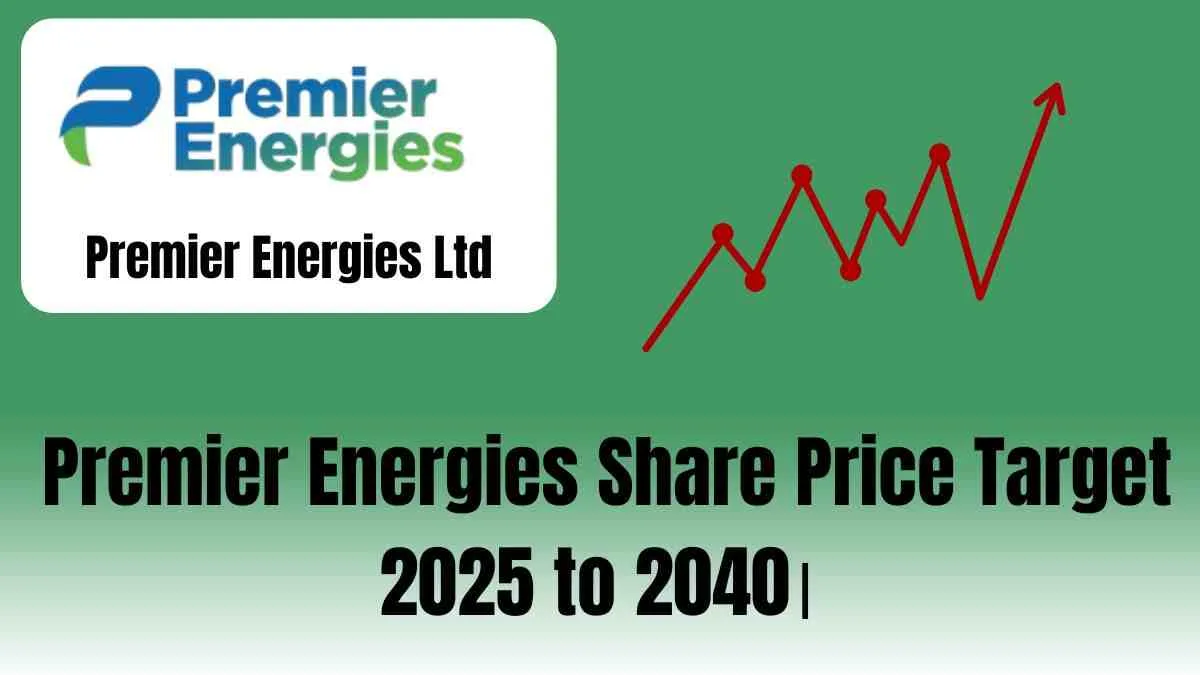 Premier Energies Share Price target 2025 to 2040। 